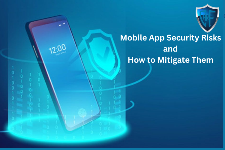 Mobile App Security Risks and How to Mitigate Them